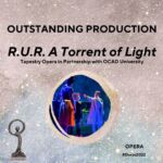 Outstanding Production
R.U.R. A Torrent of Light | Tapestry Opera in partnership with OCAD University Outstanding Production